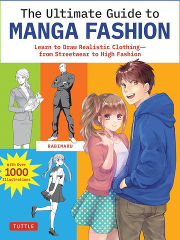 The Ultimate Guide to Manga Fashion: Learn to Draw Realistic Clothing--from Streetwear to High Fashion (with over 1000 illustrations)