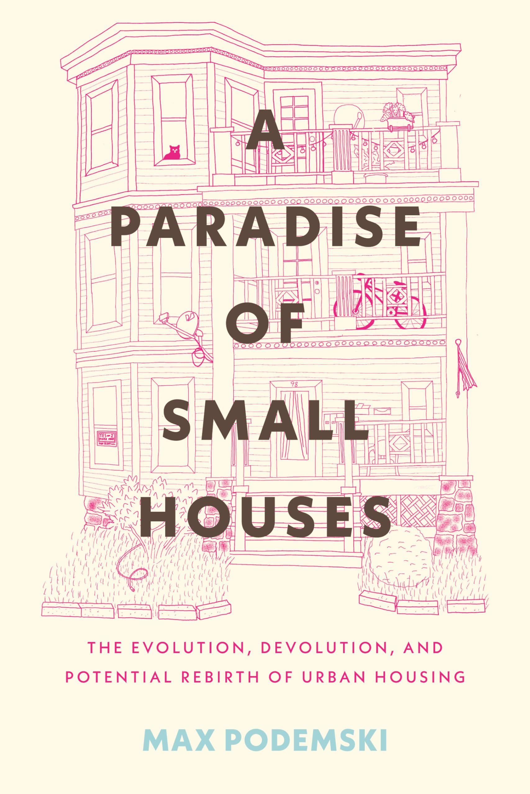 A Paradise of Small Houses: The Evolution, Devolution, and Potential Rebirth of Urban Housing