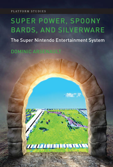 Super Power, Spoony Bards, and Silverware: The Super Nintendo Entertainment System (Platform Studies)