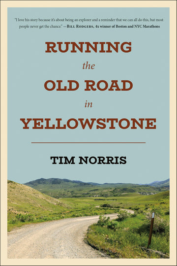 Running the Old Road in Yellowstone: One Man's Journey of Discovery and Redemption