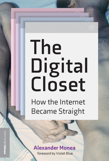 The Digital Closet: How the Internet Became Straight (The Strong Ideas)
