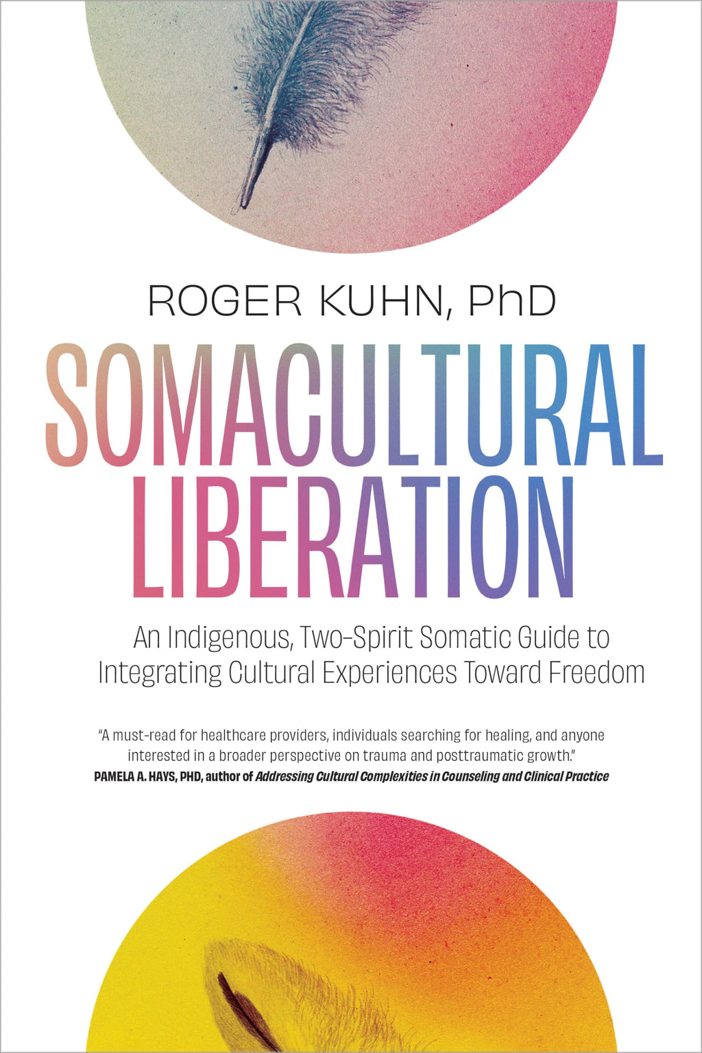 Somacultural Liberation: An Indigenous, Two-Spirit Somatic Guide to Integrating Cultural Experiences Toward Freedom