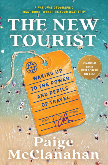 The New Tourist: Waking Up to the Power and Perils of Travel