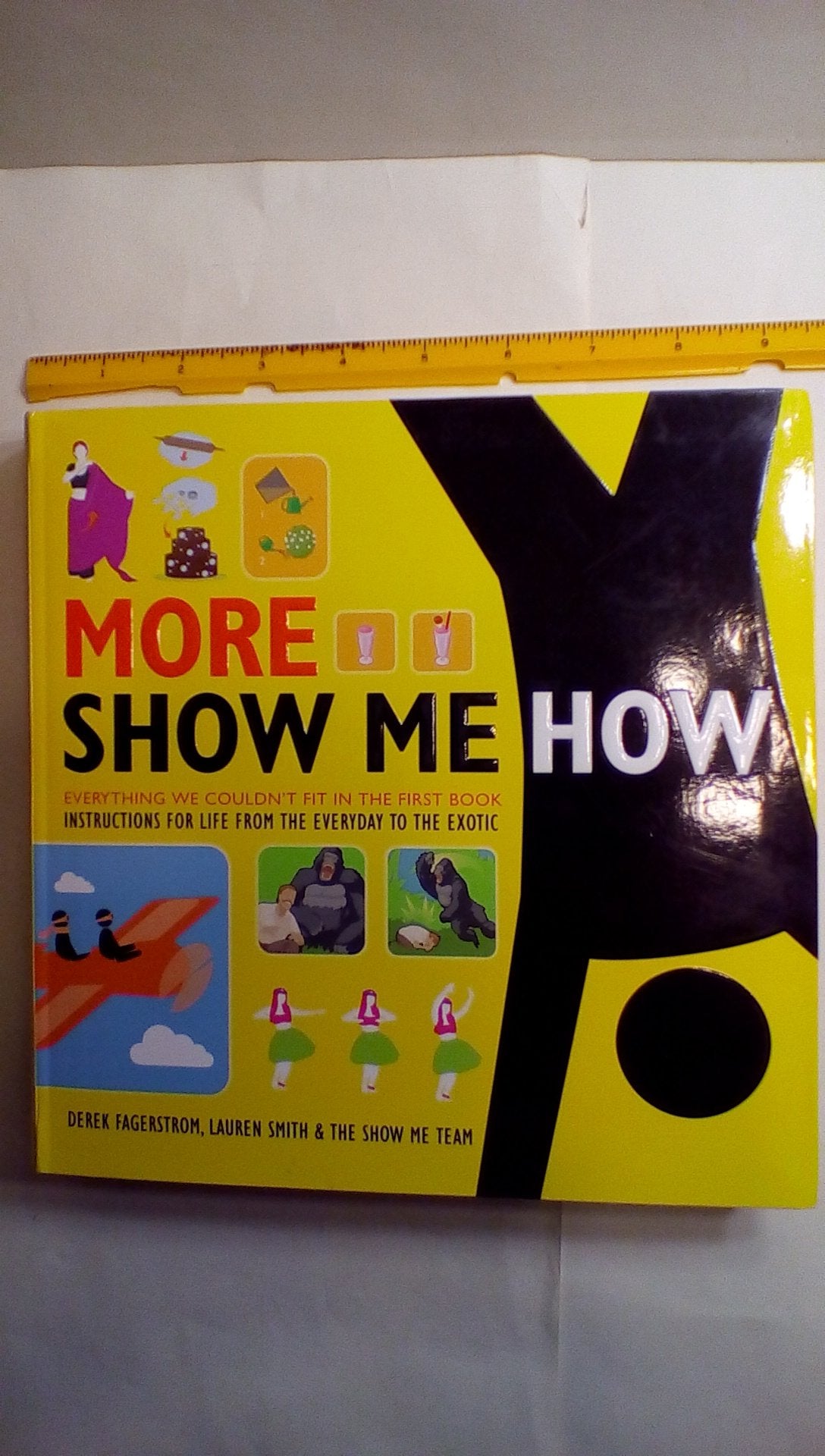 More Show Me How: Everything We Couldn't Fit in the First Book Instructions for Life from the Everyday to the Exotic