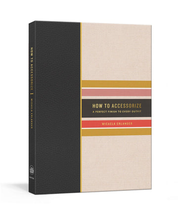 How to Accessorize: A Perfect Finish to Every Outfit (How To Series)