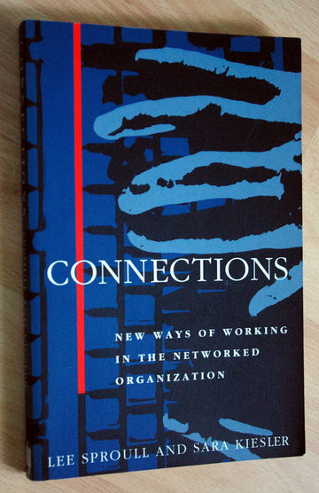 Connections: New Ways of Working in the Networked Organization