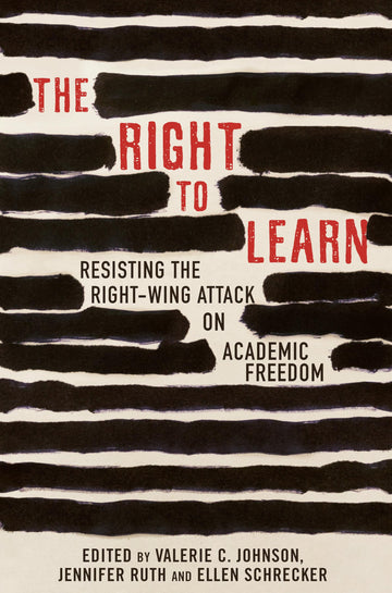 The Right To Learn: Resisting the Right-Wing Attack on Academic Freedom