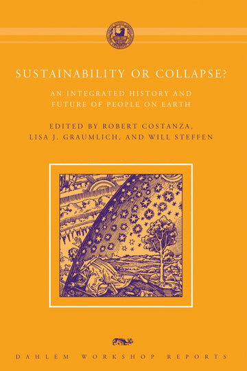 Sustainability or Collapse?: An Integrated History and Future of People on Earth (Dahlem Workshop Reports)