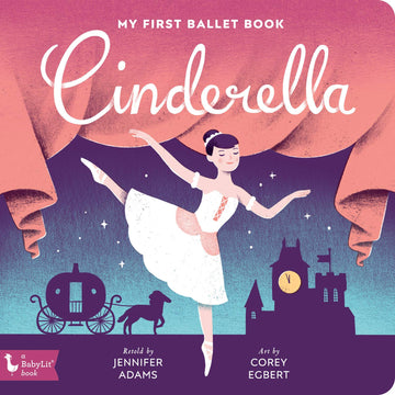 Cinderella: My First Ballet Book (BabyLit Classics)