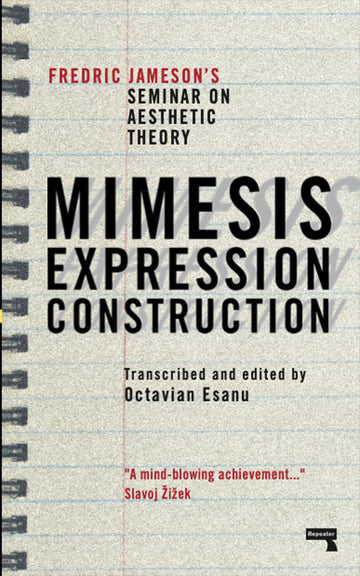 Mimesis, Expression, Construction: Fredric Jameson's Seminar on Aesthetic Theory (Repeater)