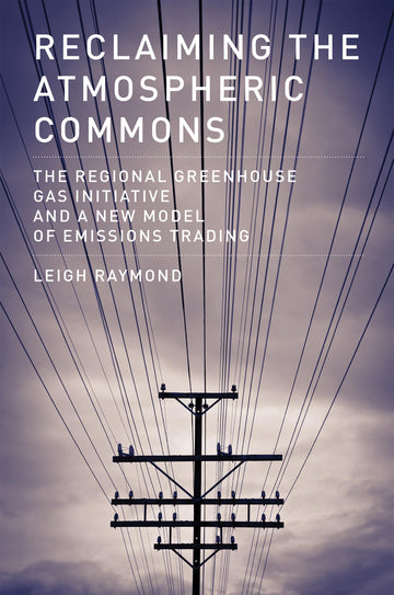 Reclaiming the Atmospheric Commons: The Regional Greenhouse Gas Initiative and a New Model of Emissions Trading (American and Comparative Environmental Policy)