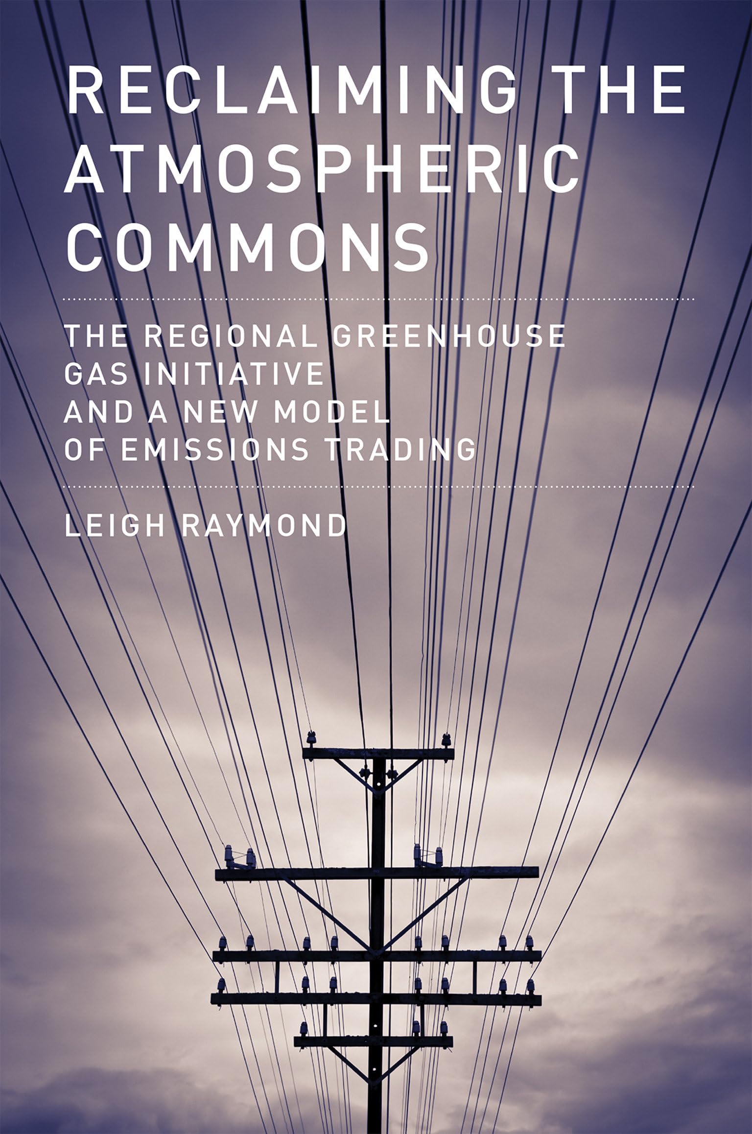Reclaiming the Atmospheric Commons: The Regional Greenhouse Gas Initiative and a New Model of Emissions Trading (American and Comparative Environmental Policy)