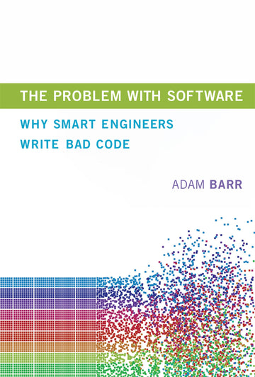 The Problem with Software: Why Smart Engineers Write Bad Code (Mit Press)