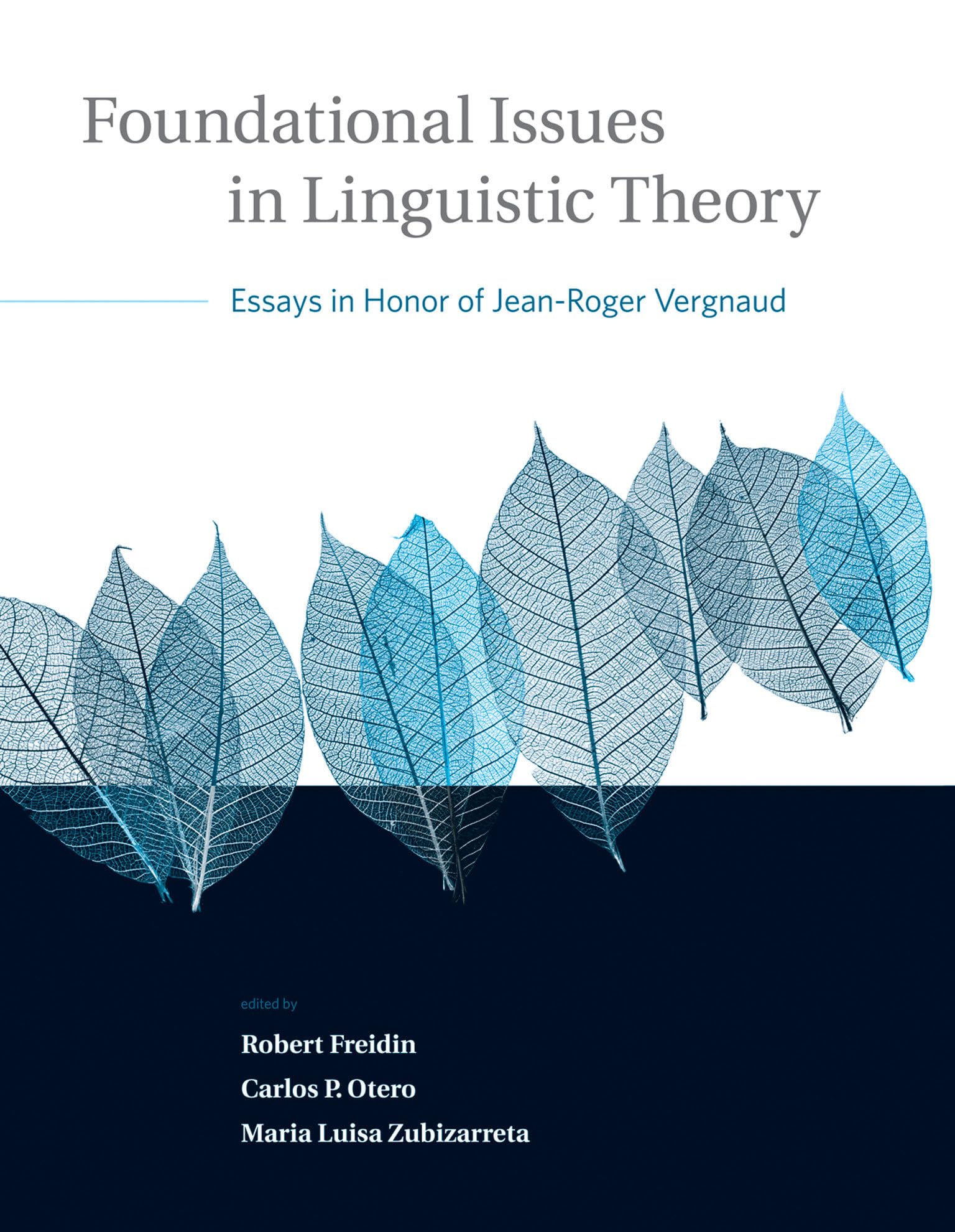 Foundational Issues in Linguistic Theory: Essays in Honor of Jean-Roger Vergnaud (Current Studies in Linguistics)