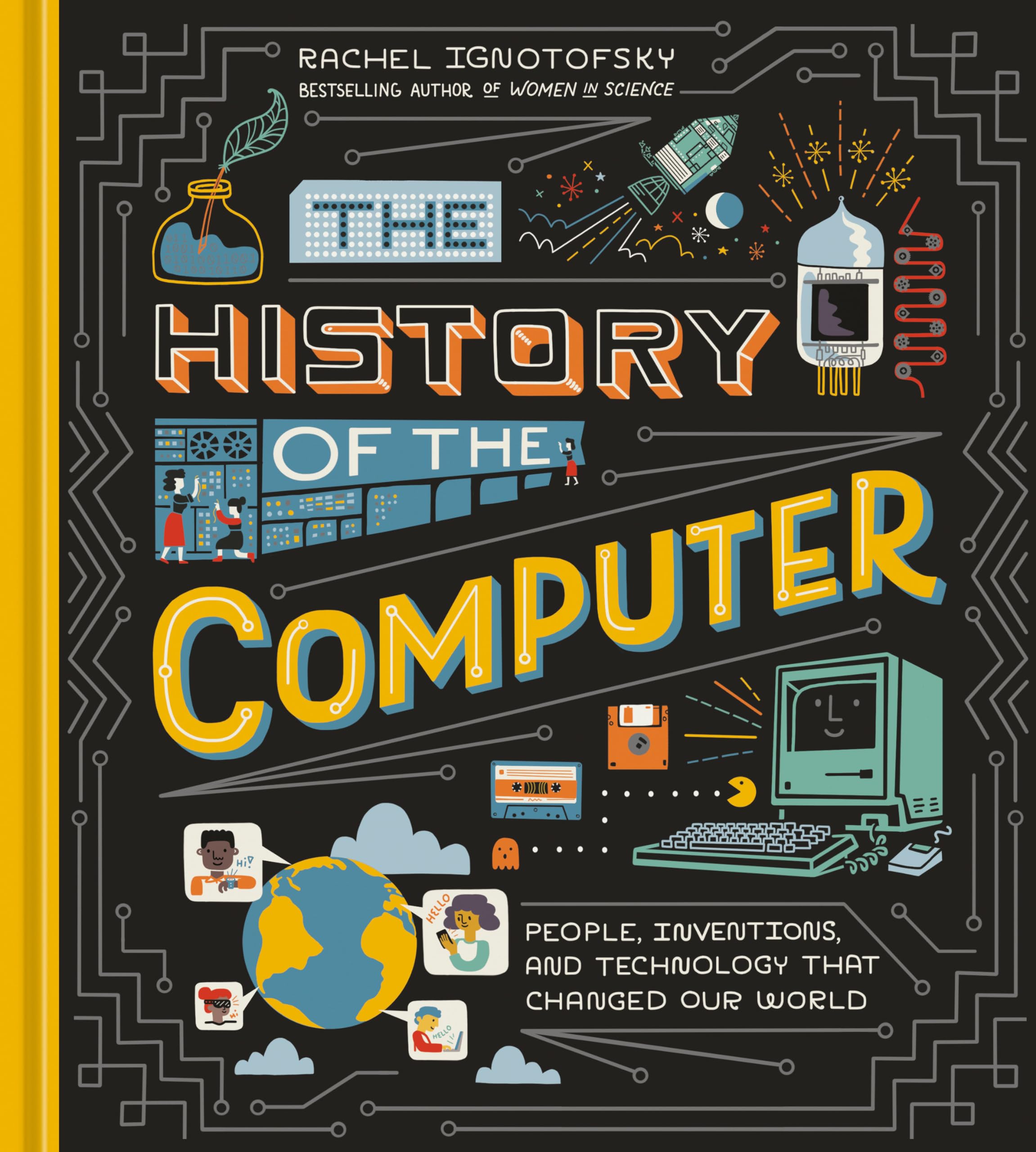 The History of the Computer: People, Inventions, and Technology that Changed Our World