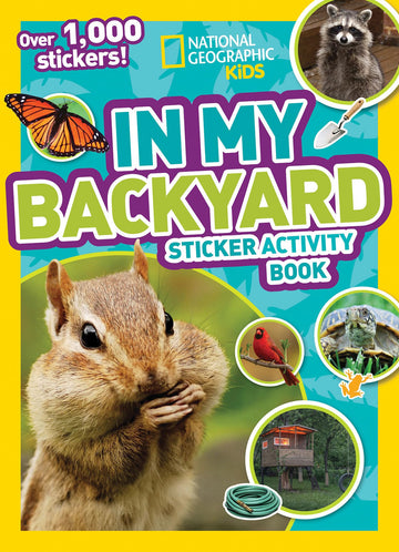National Geographic Kids In My Backyard Sticker Activity Book: Over 1,000 Stickers! (NGK Sticker Activity Books)