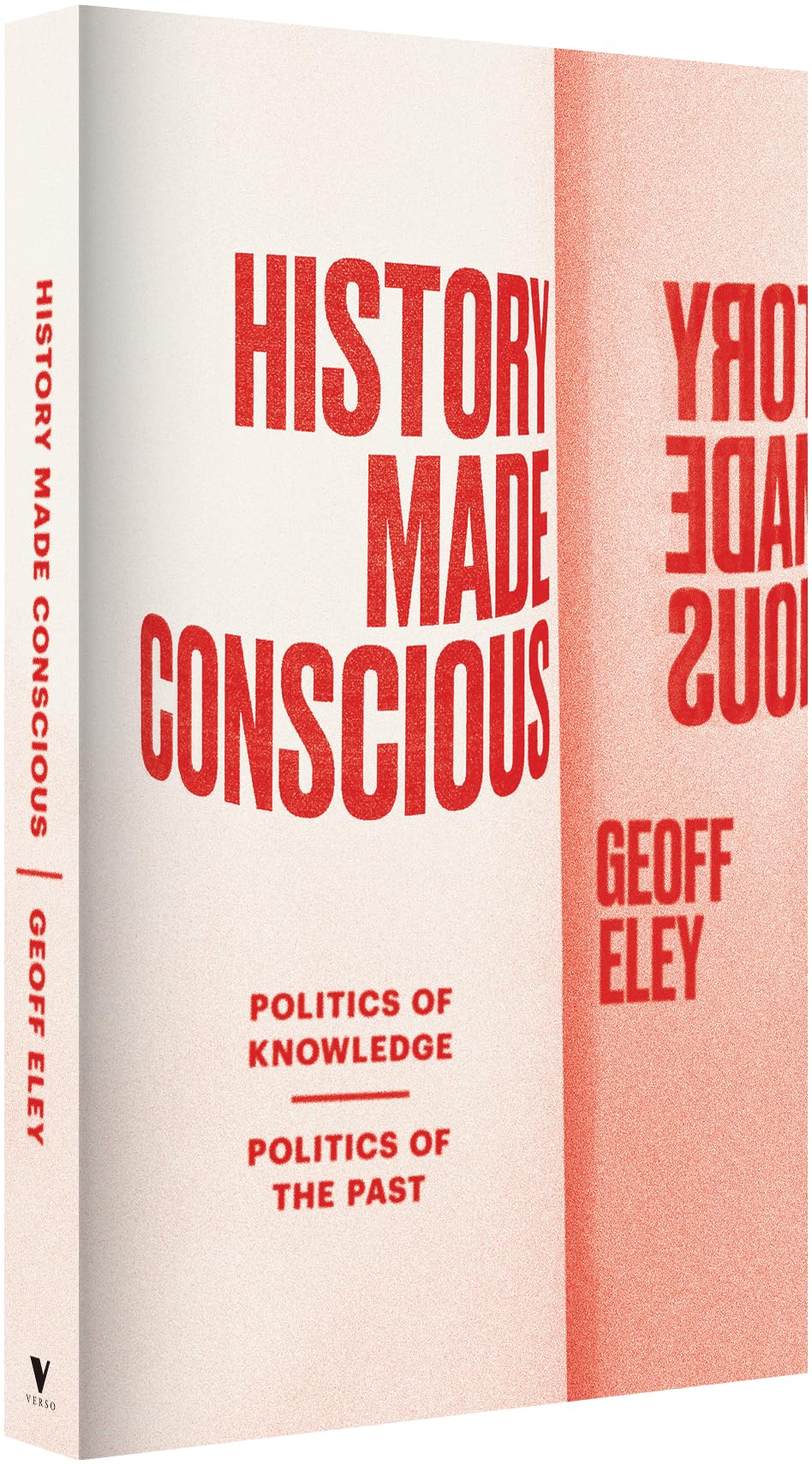History Made Conscious: Politics of Knowledge, Politics of the Past