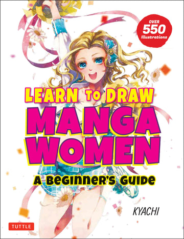 Learn to Draw Manga Women: A Beginner's Guide (With Over 550 Illustrations)