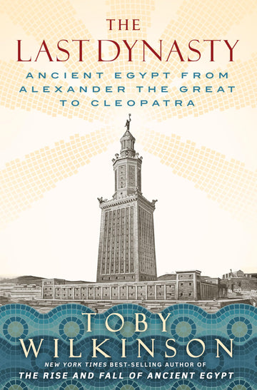 The Last Dynasty: Ancient Egypt from Alexander the Great to Cleopatra