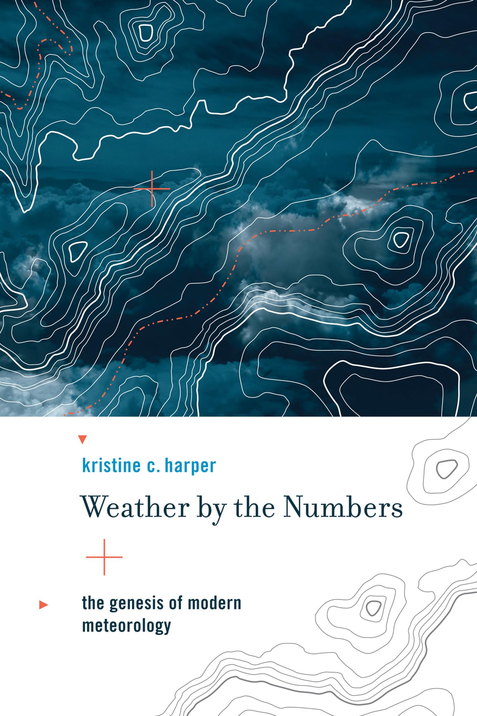 Weather by the Numbers: The Genesis of Modern Meteorology (Transformations: Studies in the History of Science and Technology)