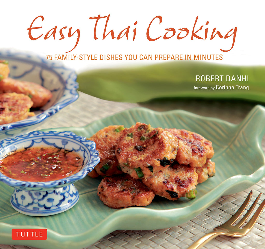 Easy Thai Cooking: 75 Family-style Dishes You can Prepare in Minutes