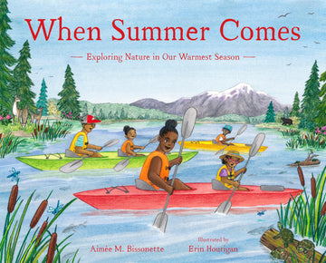 When Summer Comes: Exploring Nature in Our Warmest Season (When Seasons Come)
