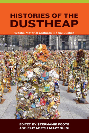 Histories of the Dustheap: Waste, Material Cultures, Social Justice (Urban and Industrial Environments (Hardcover))