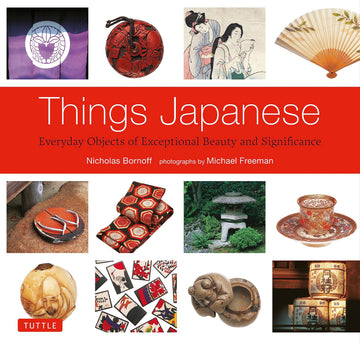 Things Japanese: Everyday Objects of Exceptional Beauty and Significance