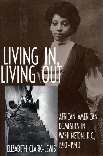 Living In, Living Out: African American Domestics in Washington, D.C., 1910-1940