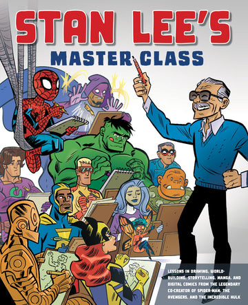 Stan Lee's Master Class: Lessons in Drawing, World-Building, Storytelling, Manga, and Digital Comics fromthe Legendary Co-creator of Spider-Man, The Avengers, and The Incredible Hulk