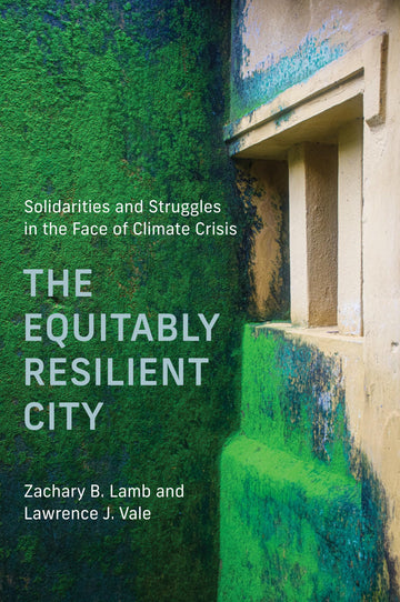 The Equitably Resilient City: Solidarities and Struggles in the Face of Climate Crisis (Urban and Industrial Environments)