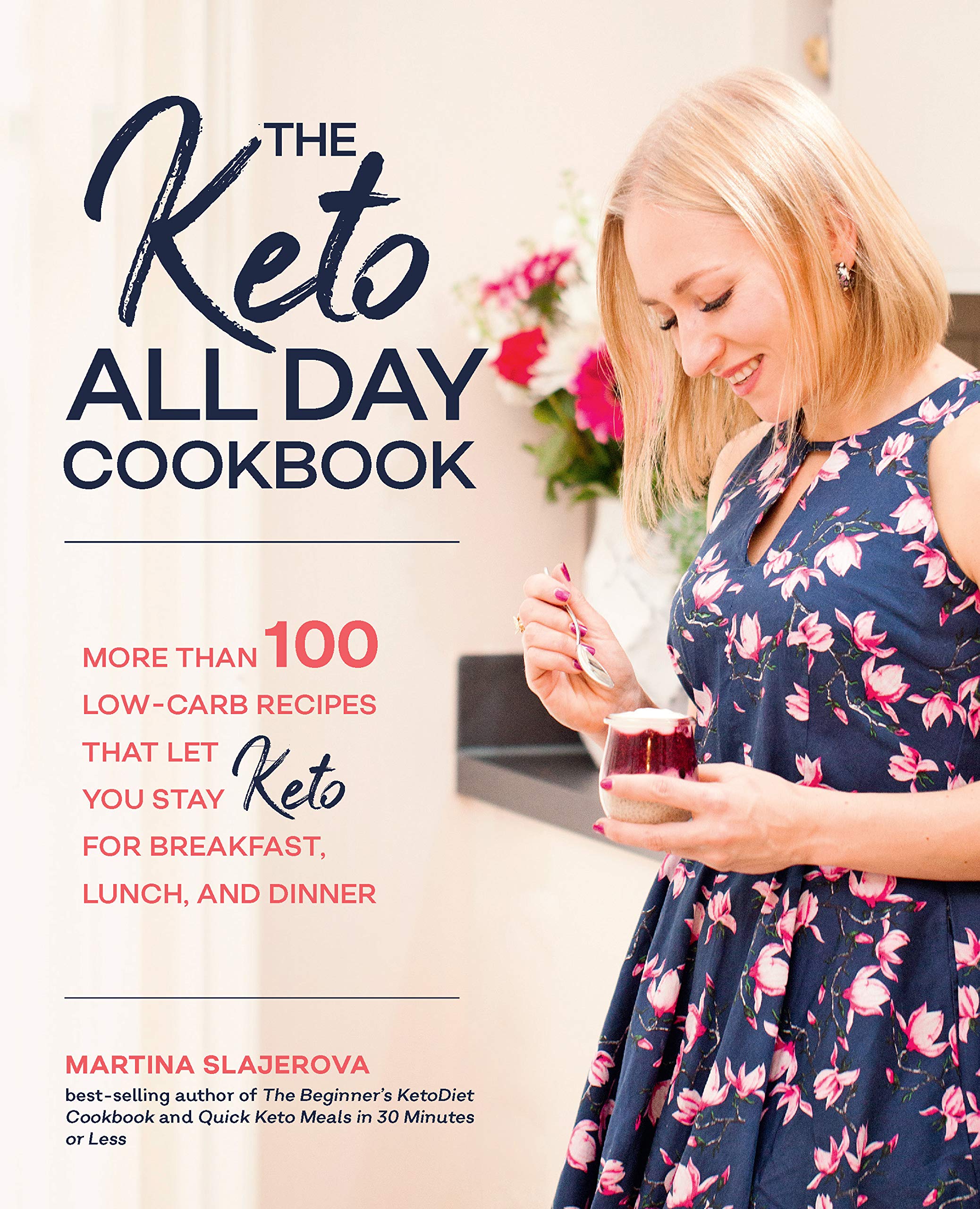 The Keto All Day Cookbook: More Than 100 Low-Carb Recipes That Let You Stay Keto for Breakfast, Lunch, and Dinner (Volume 7) (Keto for Your Life, 7)