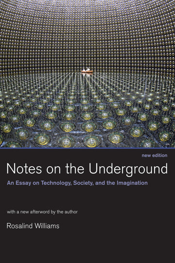 Notes on the Underground, new edition: An Essay on Technology, Society, and the Imagination (Mit Press)