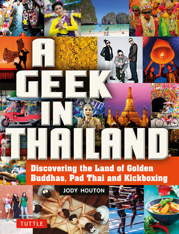 A Geek in Thailand: Discovering the Land of Golden Buddhas, Pad Thai and Kickboxing (Geek In...guides)