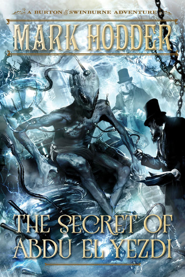 The Secret of Abdu El Yezdi: A Burton & Swinburne Adventure
