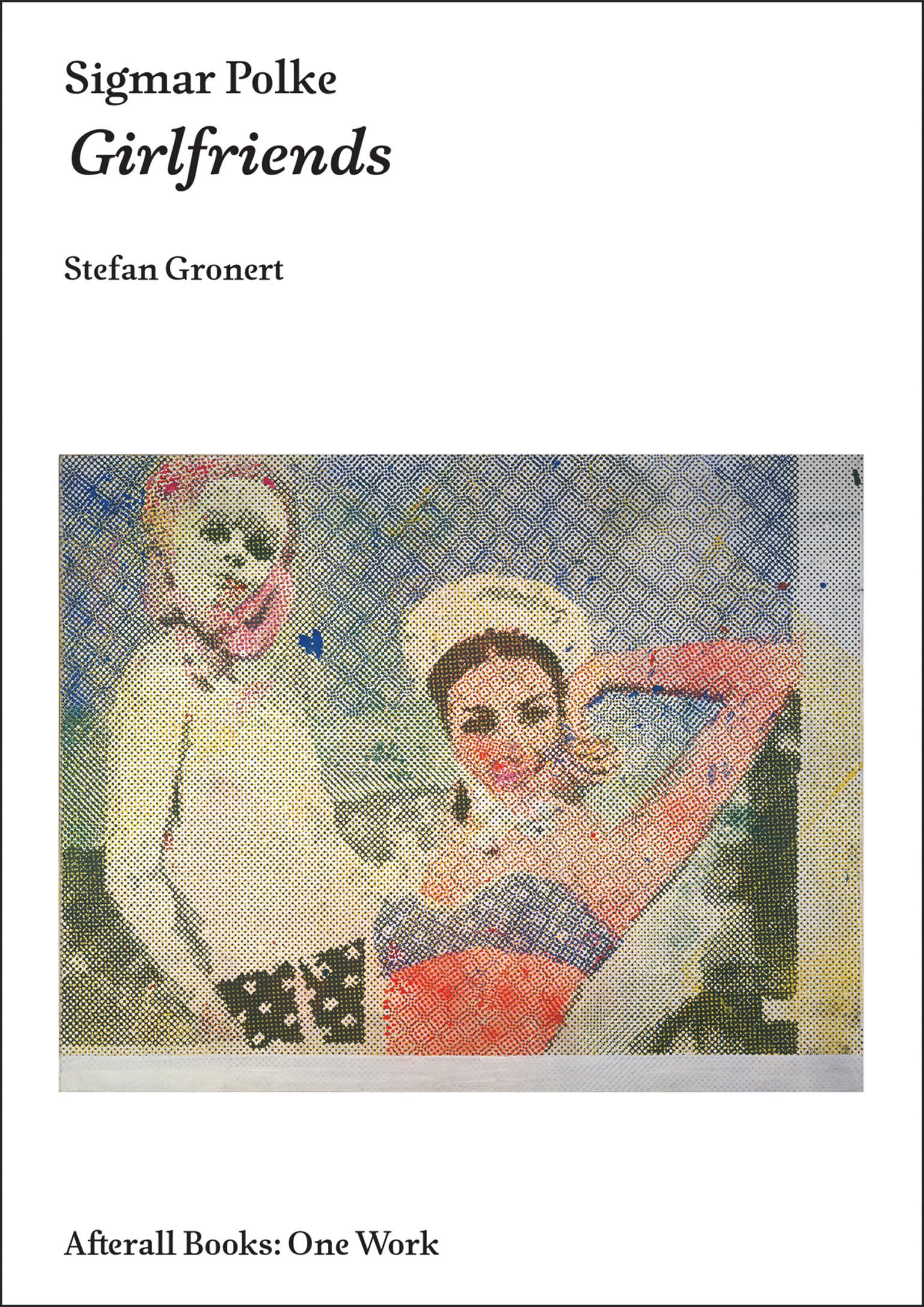 Sigmar Polke: Girlfriends (Afterall Books / One Work)