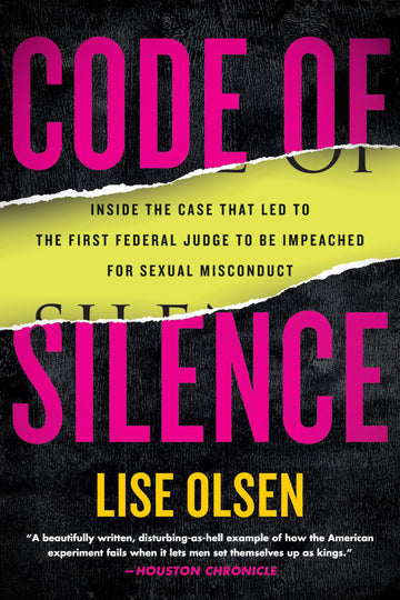 Code of Silence: Sexual Misconduct by Federal Judges, the Secret System That Protects Them, and the Women Who Blew the Whistle