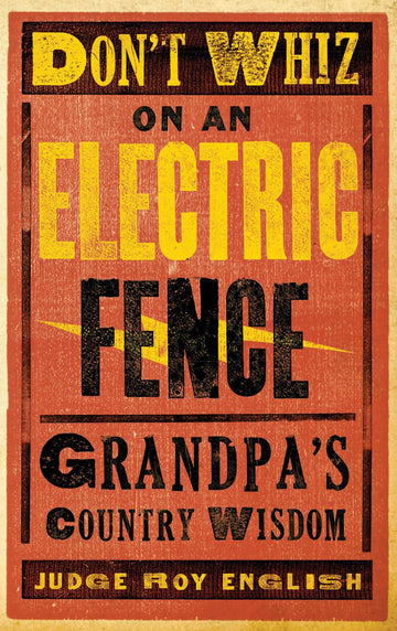 Don't Whiz on an Electric Fence - New: Grandpa's Country Wisdom (Western Humor)