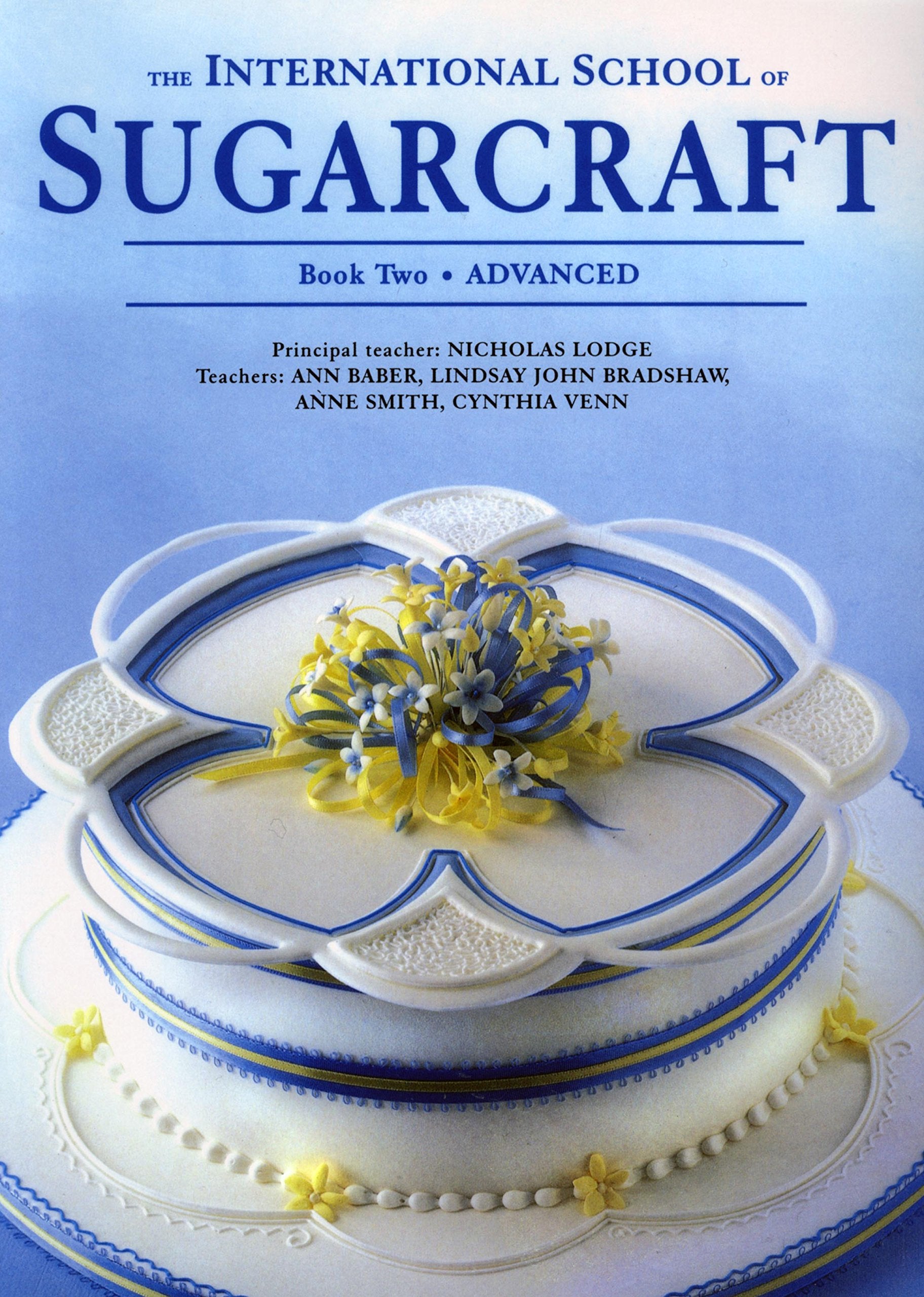 International School of Sugarcraft: Book 2 : Advanced