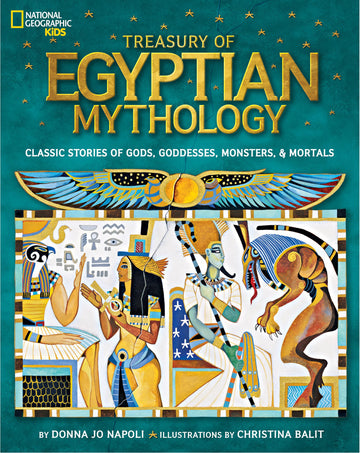 Treasury of Egyptian Mythology: Classic Stories of Gods, Goddesses, Monsters & Mortals (National Geographic Treasuries)