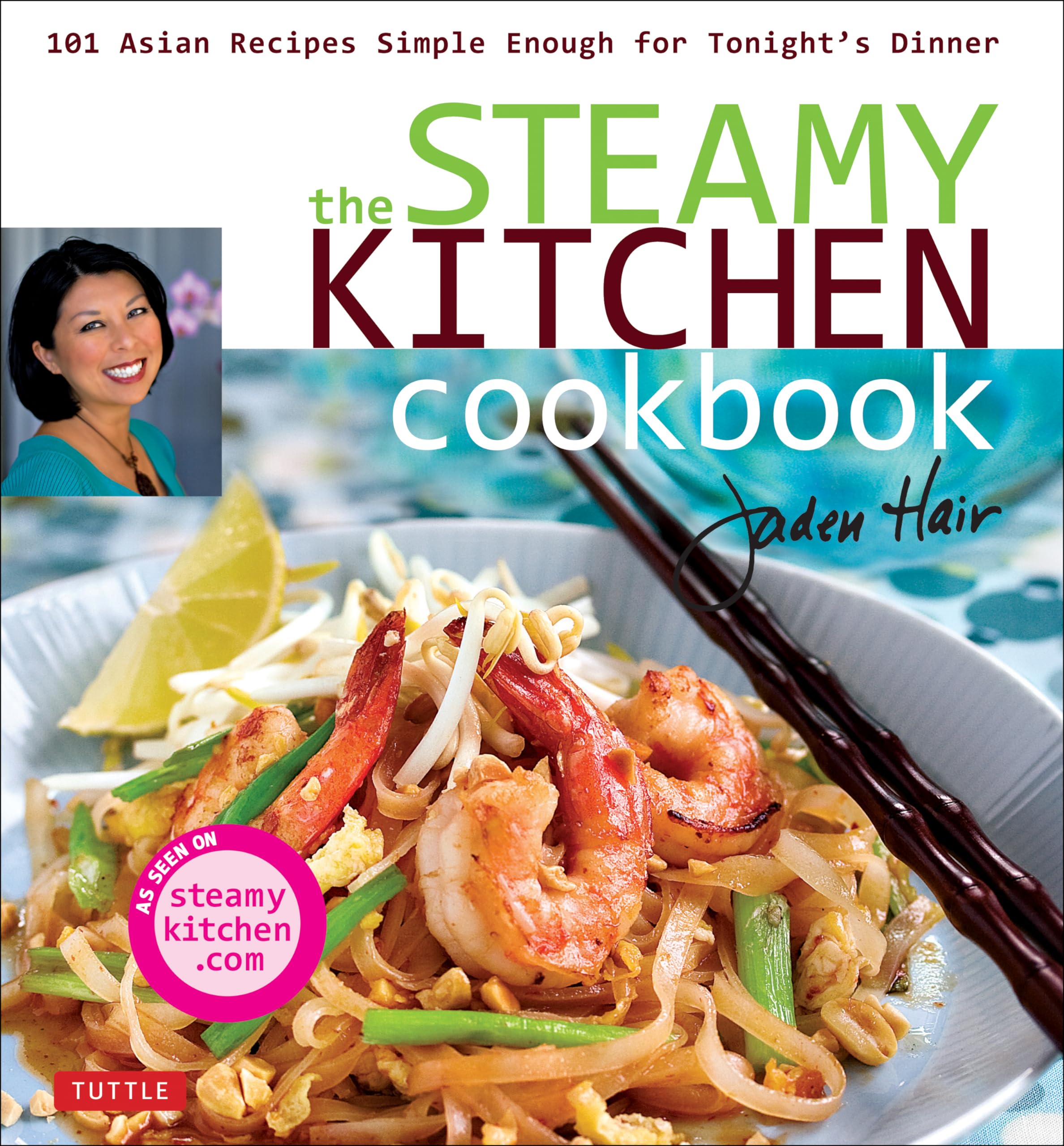 The Steamy Kitchen Cookbook: 101 Asian Recipes Simple Enough for Tonight's Dinner (Tuttle Specials)