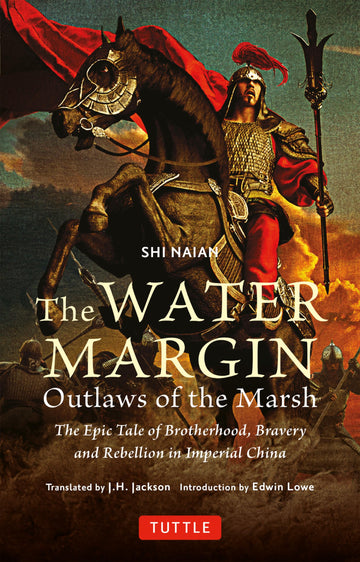 The Water Margin: Outlaws of the Marsh: The Epic Tale of Brotherhood, Bravery and Rebellion in Imperial China