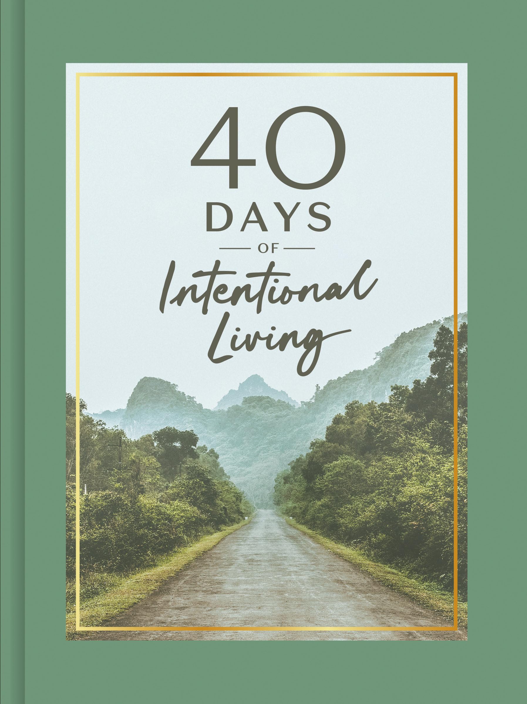 40 Days of Intentional Living: Cultivate Faith Through Devotions, Journaling, and Prayer