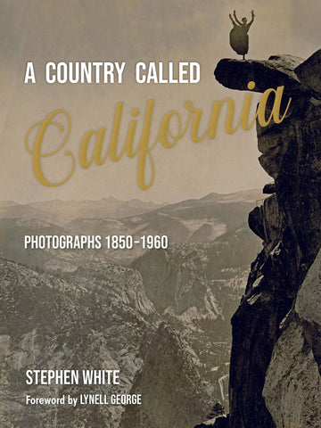 A Country Called California: Photographs 1850–1960