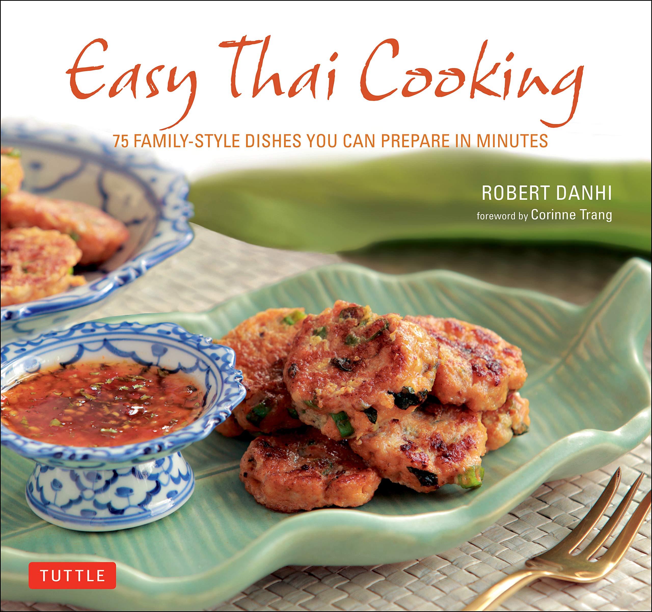 Easy Thai Cooking: 75 Family-style Dishes You can Prepare in Minutes