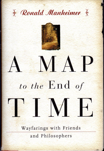 A Map to the End of Time: Wayfarings with Friends and Philosophers