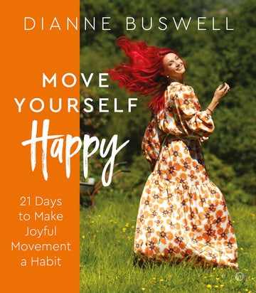 Move Yourself Happy: 21 Days to Make Joyful Movement a Habit