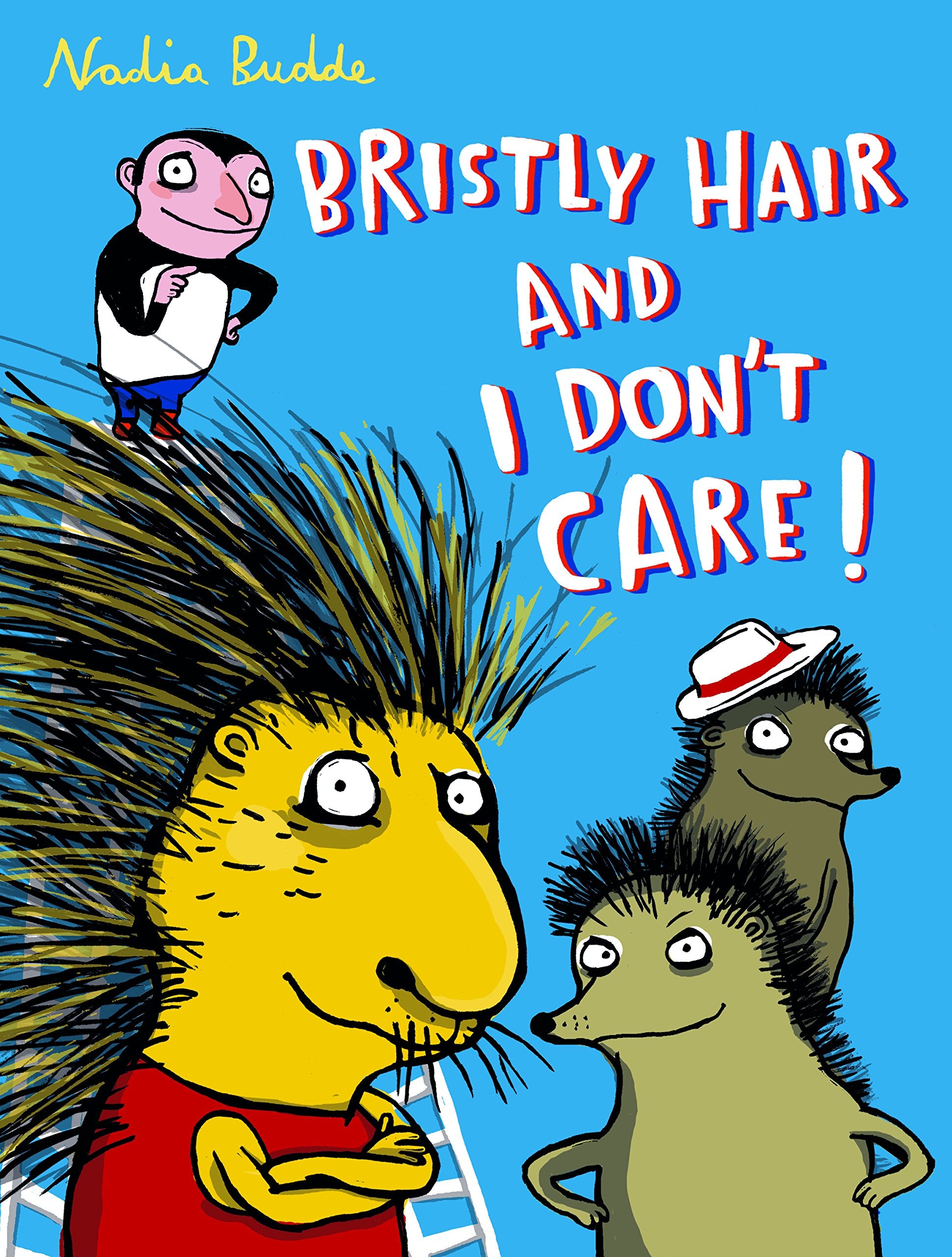 Bristly Hair and I Don't Care!