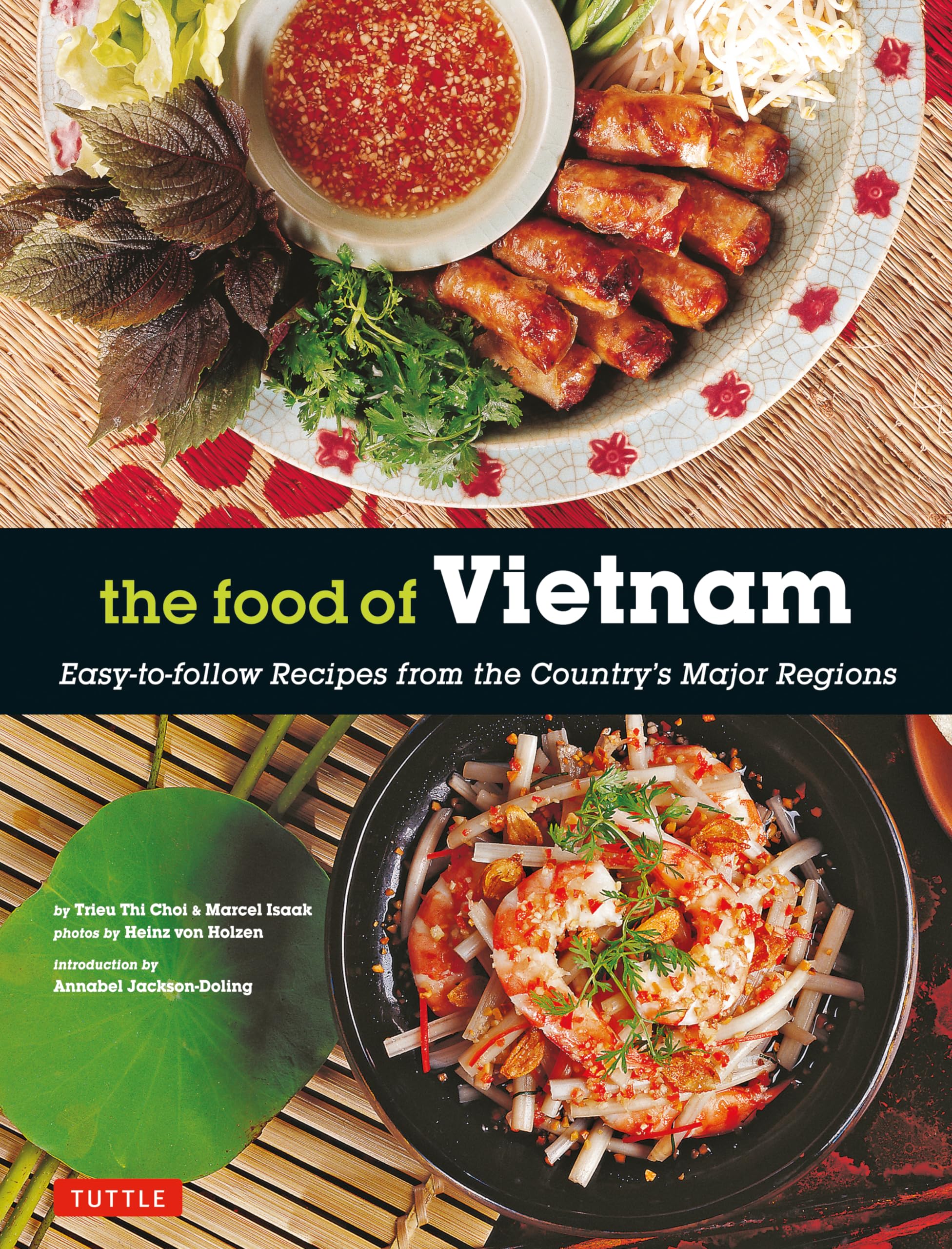 The Food of Vietnam: Easy-to-Follow Recipes from the Country's Major Regions [Vietnamese Cookbook with Over 80 Recipes]