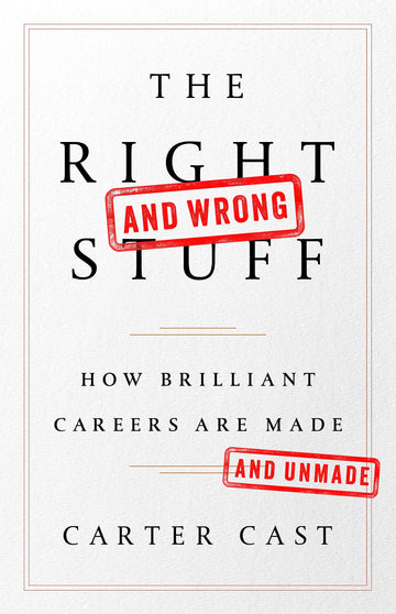 The Right—and Wrong—Stuff: How Brilliant Careers Are Made and Unmade